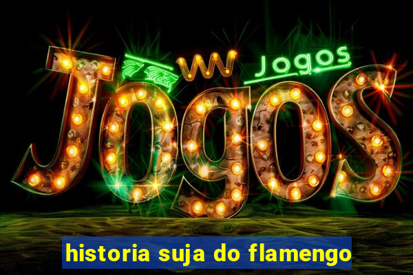 historia suja do flamengo